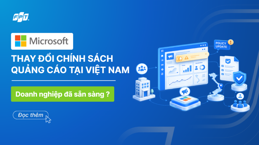 Microsoft thay đổi chính sách quảng cáo tại Việt Nam: Doanh nghiệp cần chuẩn bị gì?